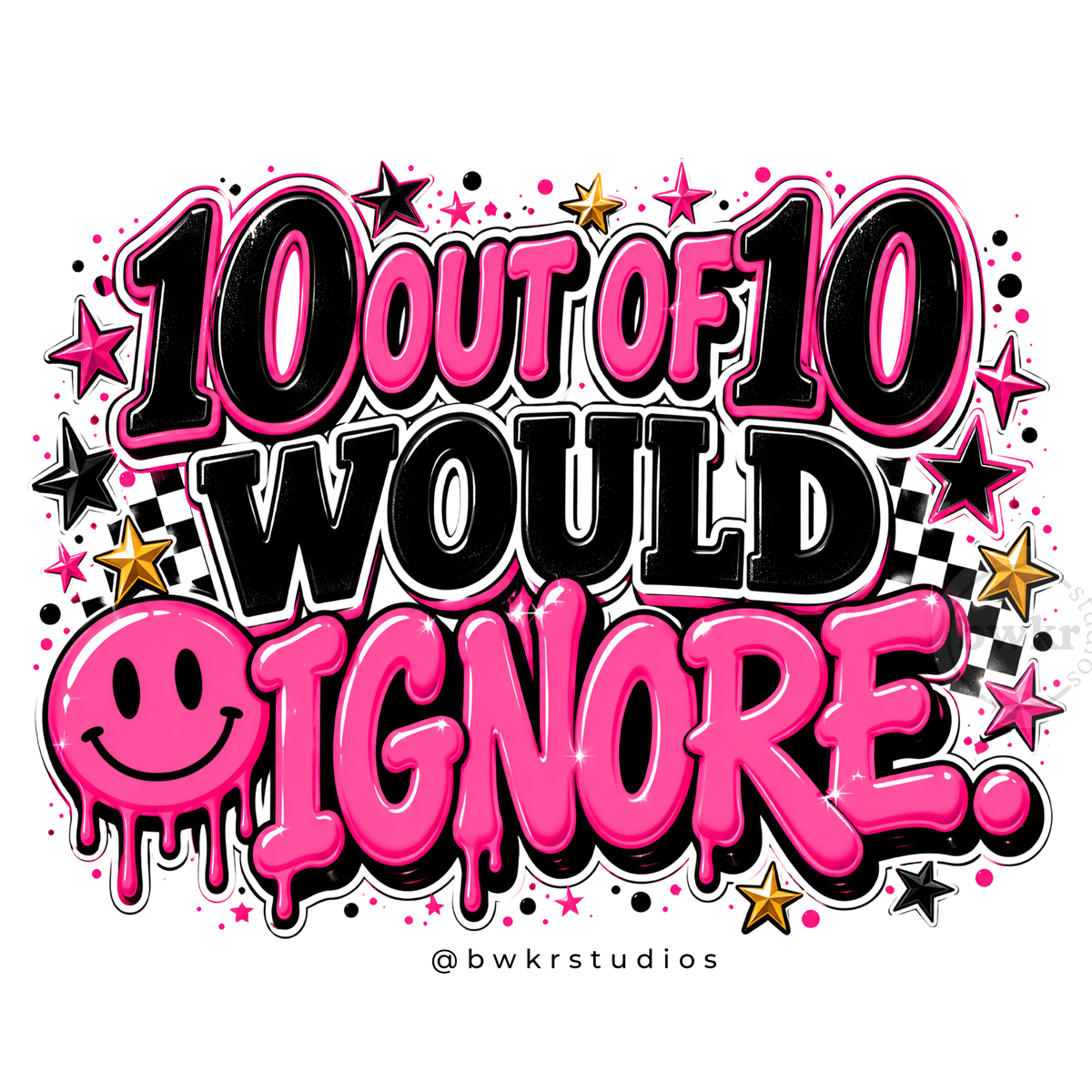 10 Out of 10 Would Ignore PNG | Sassy Sublimation Design