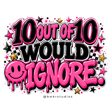 10 Out of 10 Would Ignore PNG | Sassy Sublimation Design