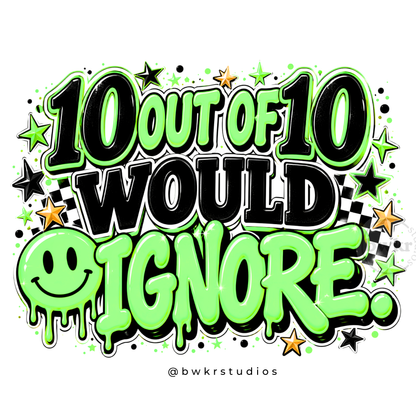 10 Out of 10 Would Ignore PNG | Sassy Sublimation Design