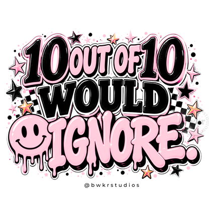 10 Out of 10 Would Ignore PNG | Sassy Sublimation Design