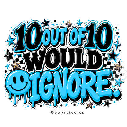 10 Out of 10 Would Ignore PNG | Sassy Sublimation Design